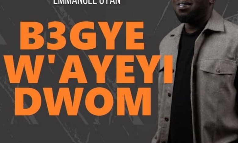 Emmanuel Gyan - B3gye Wayeyi Dwom