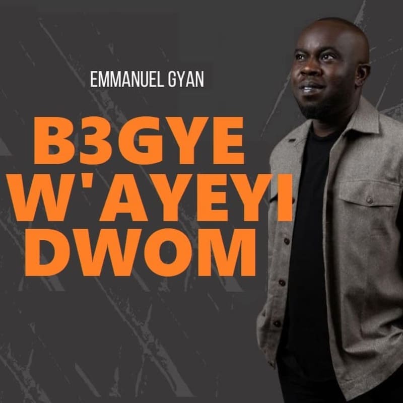 Emmanuel Gyan - B3gye Wayeyi Dwom