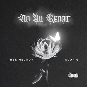 Ibee Melody - No Au Revoir Ft. AlorG