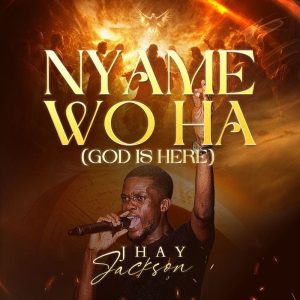 Jhay Jackson - Nyame Wo Ha (God Is Here)