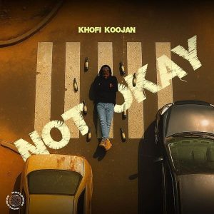 Khofi Koojan - Not Okay