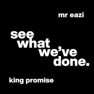 King Promise Ft. Mr Eazi - See What We've Done