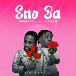 Kwame Nut - Eno Ba Ft. Cojo Rae