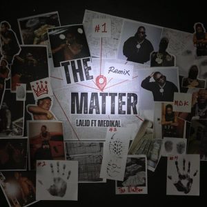 Lalid - The Matter (Remix) Ft. Medikal