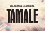 Maccasio - Tamale Ft. Medikal