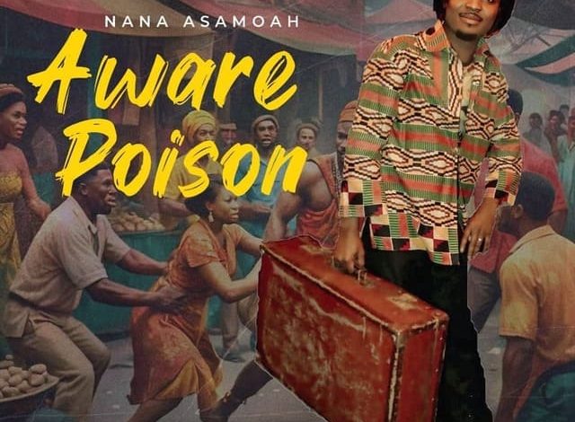 Nana Asamoah - Aware Poison