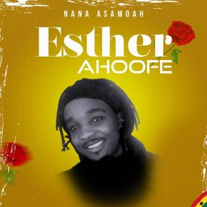 Nana Asamoah - Esther Ahoofe