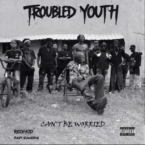 Ricch Kid - Can't Be Worried Ft. Papi Suweide
