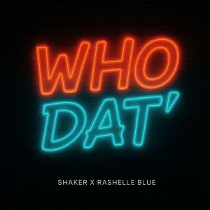 Shaker - Who Dat Ft. Rashelle Blue