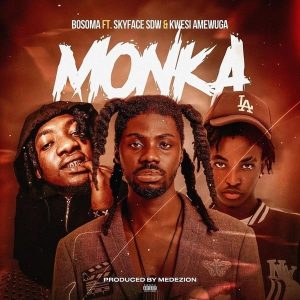 Bosoma - Monka Ft. Skyface SDW & Kwesi Amewuga