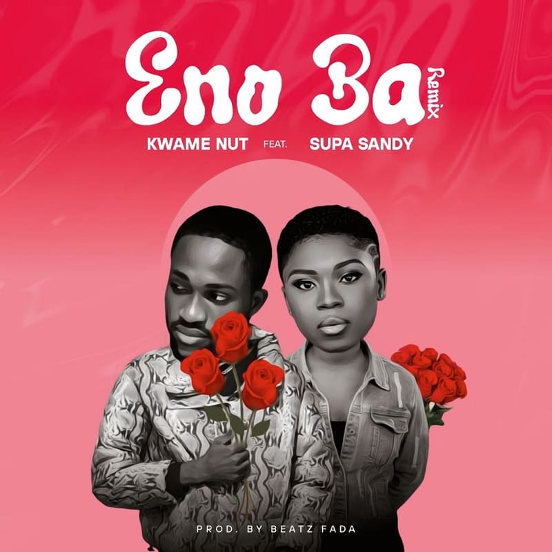 Kwame Nut - Eno Ba (Remix) Ft. Supa Sandy