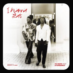 Yo Maps - I Wanna Eat Ft. Stonebwoy