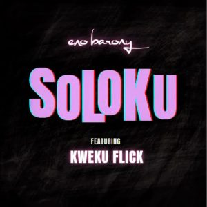 Eno Barony - Soloku Ft. Kweku Flick
