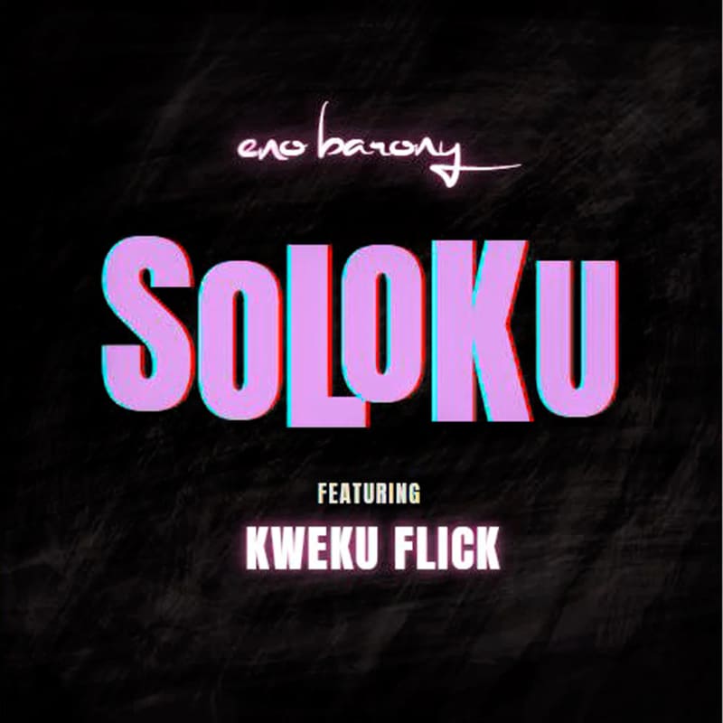 Eno Barony - Soloku Ft. Kweku Flick