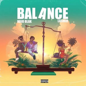 Kojo Blak - Balance Ft. Lasmid