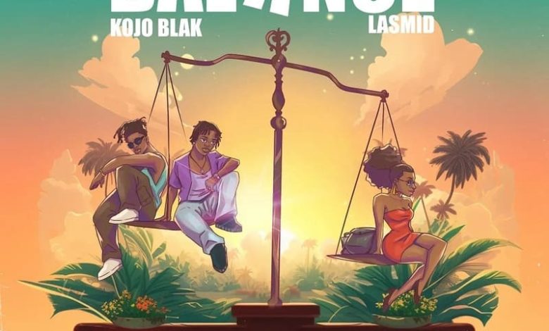 Kojo Blak - Balance Ft. Lasmid