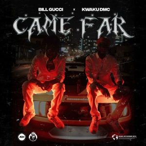 Kwaku DMC - Came Far Ft. Bill Gucci