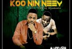 Maccasio - Koo Nin Neey Ft. Don Sigli