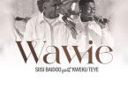 Siisi Baidoo - Wawie Ft. Kweku Teye