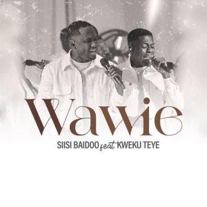 Siisi Baidoo - Wawie Ft. Kweku Teye