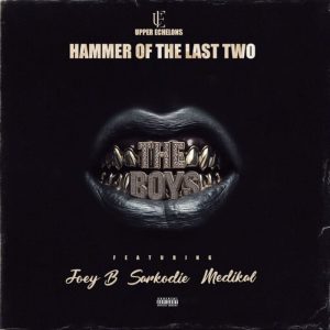 Hammer Of The Last Two - The Boys Ft. Joey B, Sarkodie, Medikal