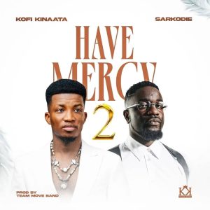 Kofi Kinaata Ft .Sarkodie - Have Mercy 2