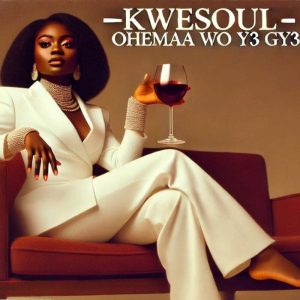 Kwesoul - Ohemaa Wo Y3 Gy3
