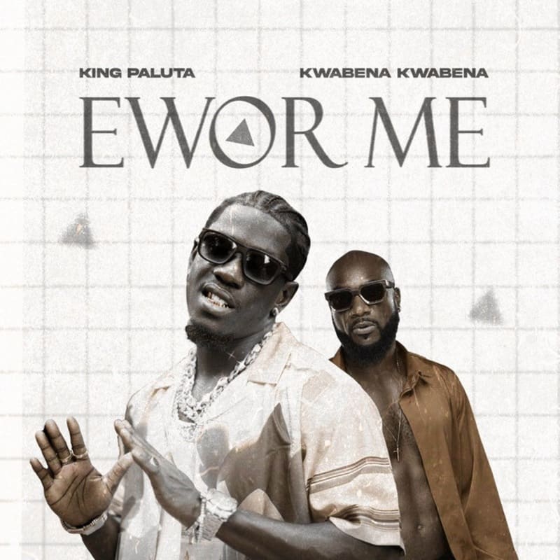 King Paluta - Ewor Me Ft. Kwabena Kwabena