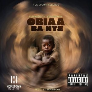 Asumadu - Obiaa Ba Nye Ft Ben Brainy
