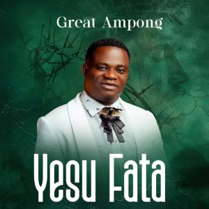 Great Ampong - Yesu Fata