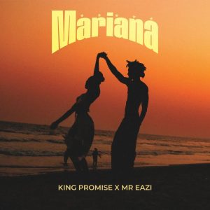 King Promise - Mariana Ft. Mr Eazi