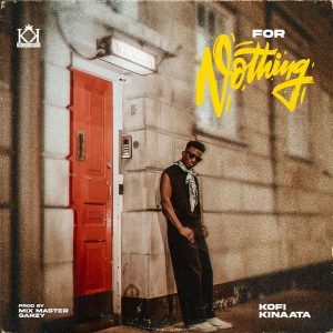 Kofi Kinaata - For Nothing
