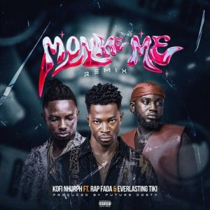 Kofi Nhurph - Monkae Me (Remix) Ft. Rap Fada & Everlasting Tiki