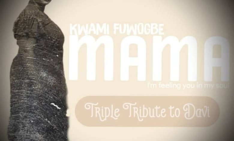 Kwami Fuwogbe - Mama (Triple Tribute To Davi)