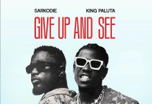 King Paluta - Give Up And See Ft. Sarkodie