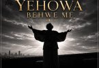 Ewura Abena - Yehowa Behwe Me