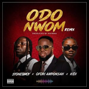Ofori Amponsah - Odo Nwom (Remix) Ft. Stonebwoy, KiDi