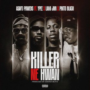 Asafo Powers - Killer Ne Hwan Ft Ypee, Lami Jnr, Pinto Black