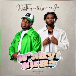 DeThompson DDT - Wakyi Gu Ho Ft. Lyrical Joe