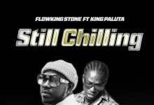 Flowking Stone - Still Chilling Ft. King Paluta
