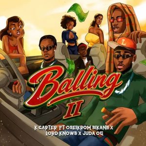 K-Carter - Balling II (Remix) Ft. Oseikrom Sikanii, Lord Knows, JuDa OG
