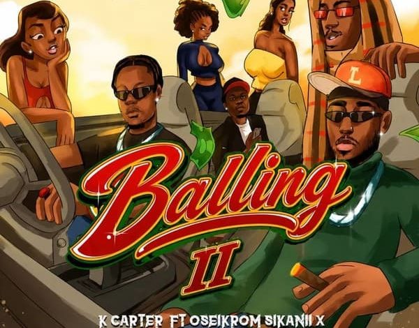 K-Carter - Balling II (Remix) Ft. Oseikrom Sikanii, Lord Knows, JuDa OG