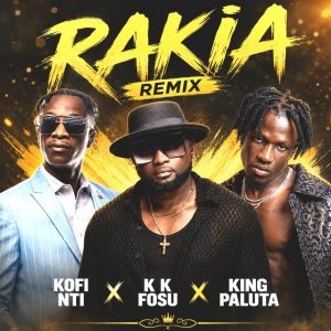 Kofi Nti - Rakia (Remix) Ft. KK Fosu, King Paluta