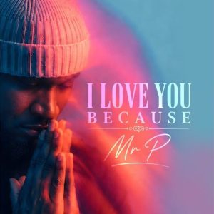 Mr. P - I Love You Because