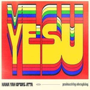 Nana Yaw Ofori-Atta - Yesu