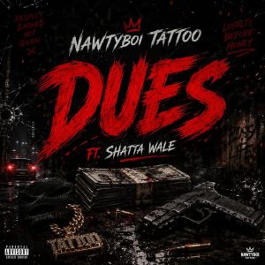 Nawtyboi Tattoo - Dues Ft. Shatta Wale