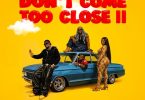 Okese1 - Don't Come Too Close II Ft DarkoVibes, Sista Afia, Joey B