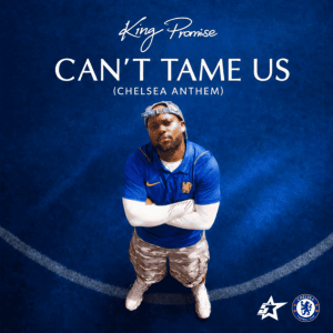 King Promise - Can't Tame Us (Chelsea Anthem)