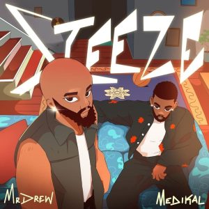 Mr Drew - Steeze Ft. Medikal