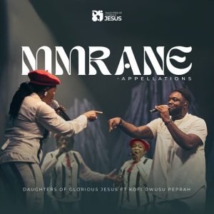 Daughters Of Glorious Jesus - Mmrane Ft. Kofi Owusu Peprah